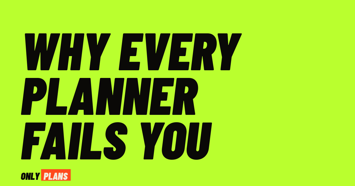 Why Every Planner Fails You (And What to Look for Instead)