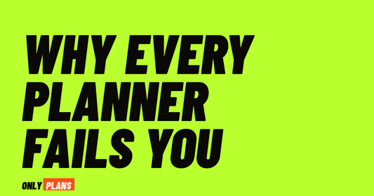 Why every planner fails you. Only Plans blog post.